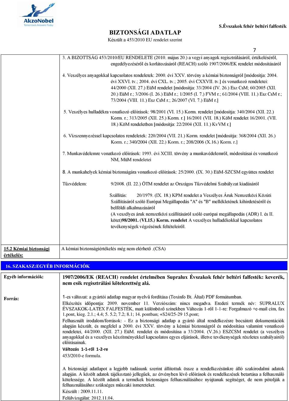 27.) EüM rendelet [módosítja: 33/2004 (IV. 26.) Esz CsM; 60/2005 (XII. 20.) EüM r.; 3/2006 (I. 26.) EüM r.; 1/2005 (I. 7.) FVM r.; 61/2004 (VIII. 11.) Esz CsM r.; 73/2004 (VIII. 11.) Esz CsM r.; 26/2007 (VI.