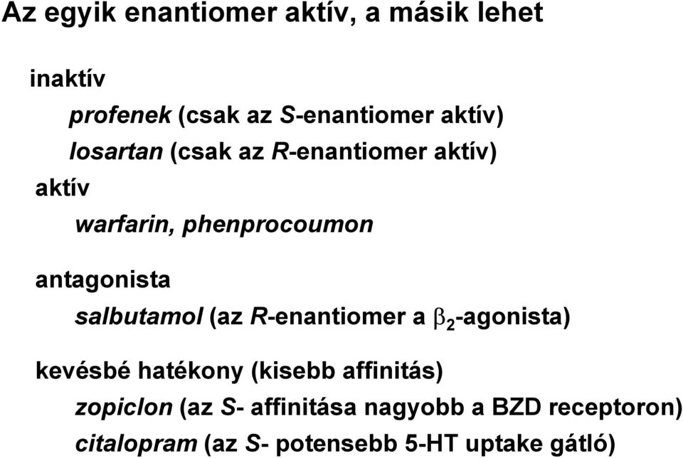 salbutamol (az R-enantiomer a β 2 -agonista) kevésbé hatékony (kisebb affinitás)