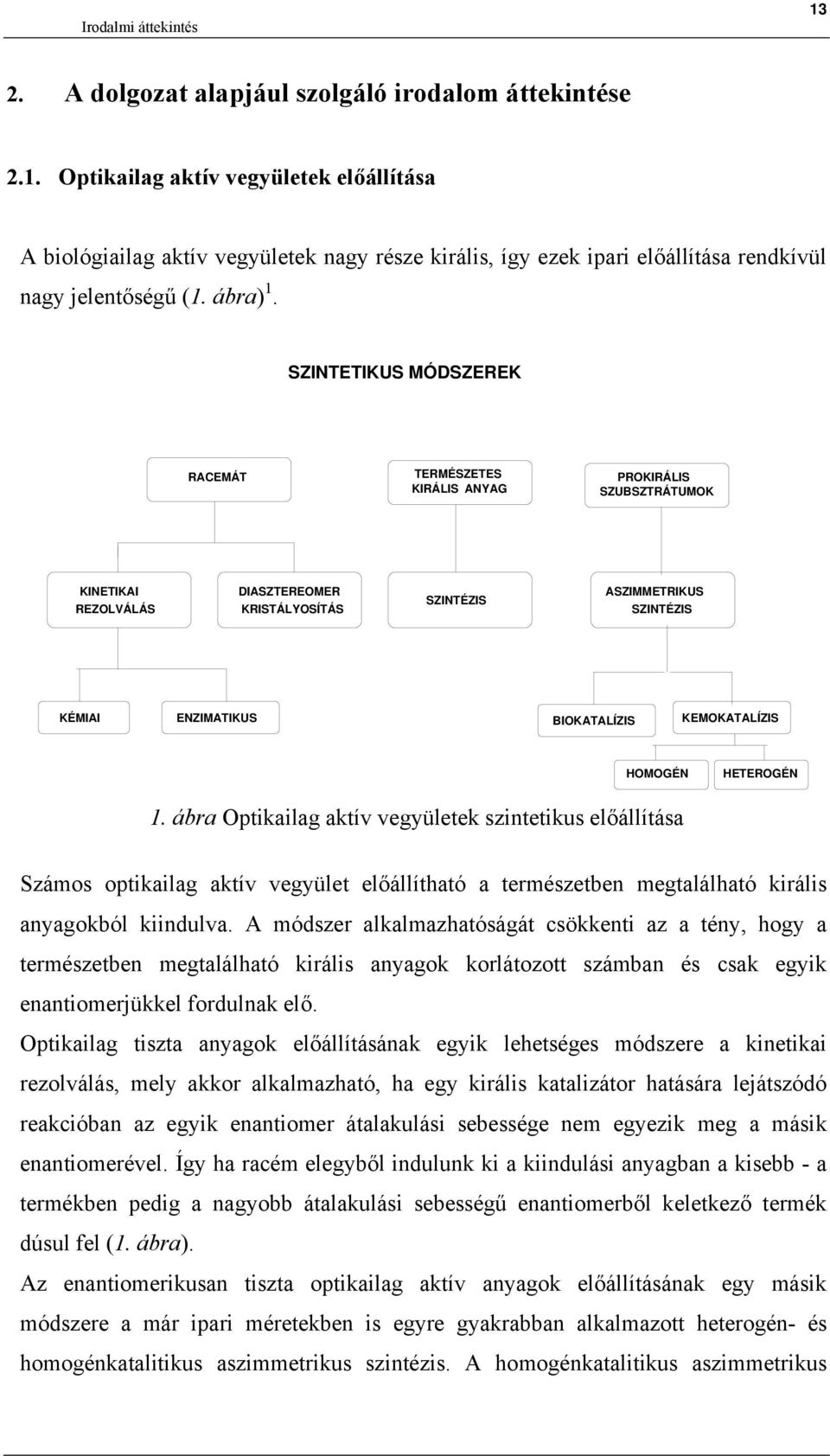 SZINTETIKUS MÓDSZEREK RACEMÁT TERMÉSZETES KIRÁLIS ANYAG RKIRÁLIS SZUBSZTRÁTUMK KINETIKAI REZLVÁLÁS DIASZTEREMER KRISTÁLYSÍTÁS SZINTÉZIS ASZIMMETRIKUS SZINTÉZIS KÉMIAI ENZIMATIKUS BIKATALÍZIS