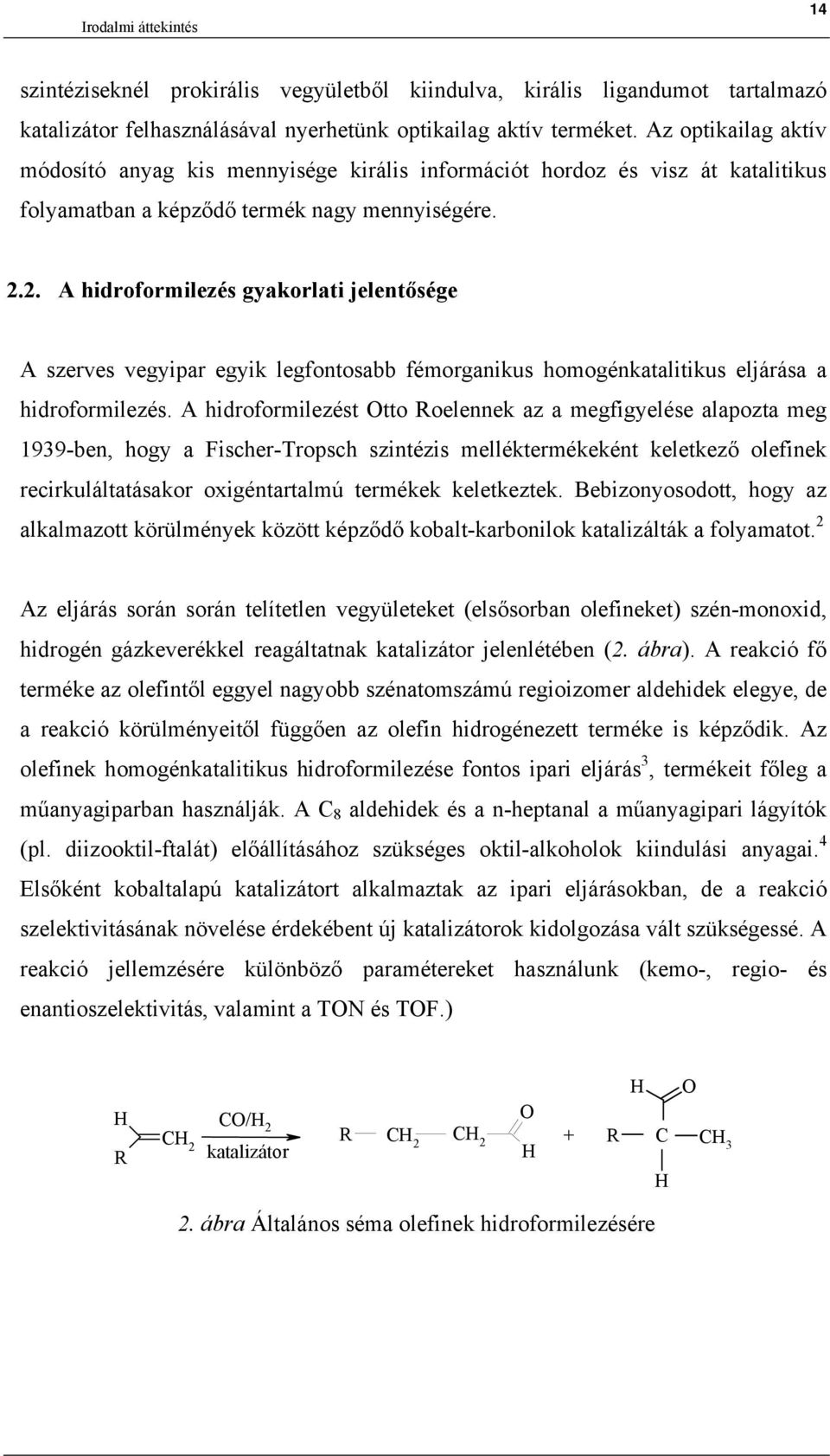 2. A hidroformilezés gyakorlati jelentősége A szerves vegyipar egyik legfontosabb fémorganikus homogénkatalitikus eljárása a hidroformilezés.