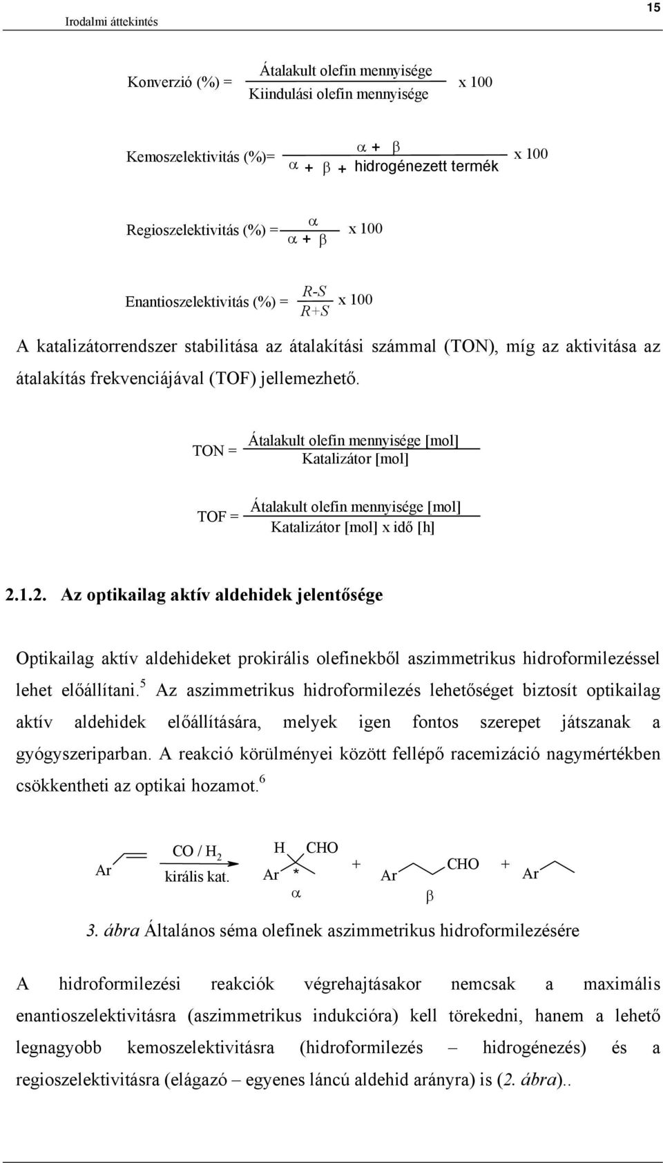 TN = Átalakult olefin mennyisége [mol] Katalizátor [mol] TF = Átalakult olefin mennyisége [mol] Katalizátor [mol] x idő [h] 2.