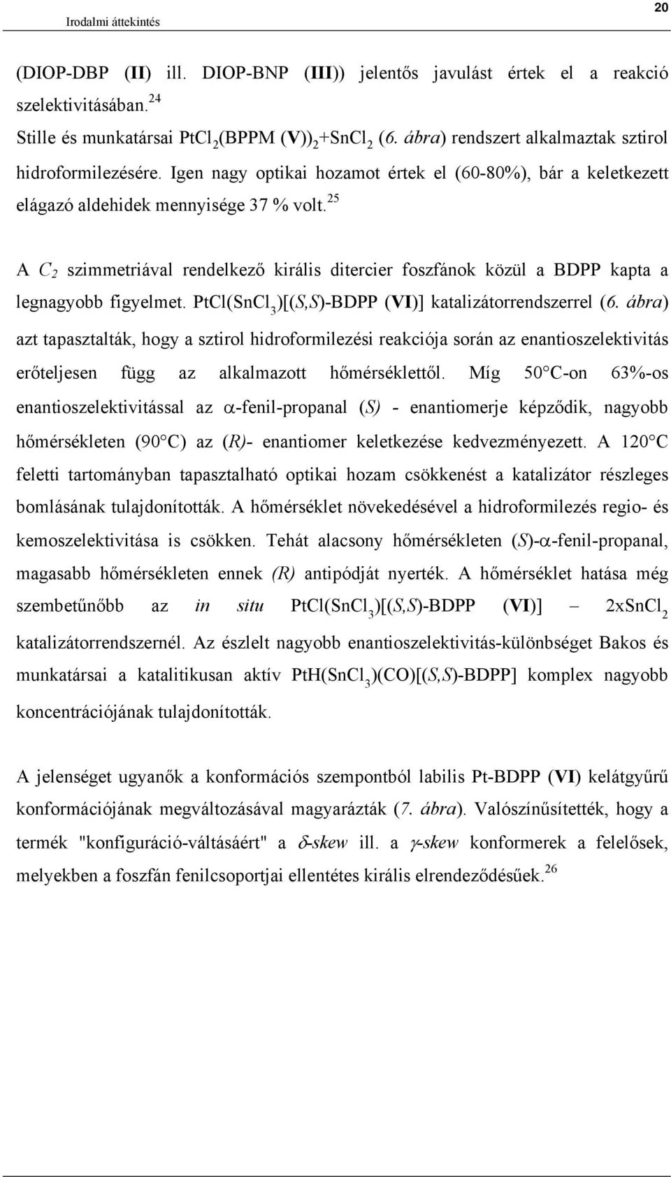 25 A C 2 szimmetriával rendelkező királis ditercier foszfánok közül a BD kapta a legnagyobb figyelmet. tcl(sncl 3 )[(S,S)-BD (VI)] katalizátorrendszerrel (6.