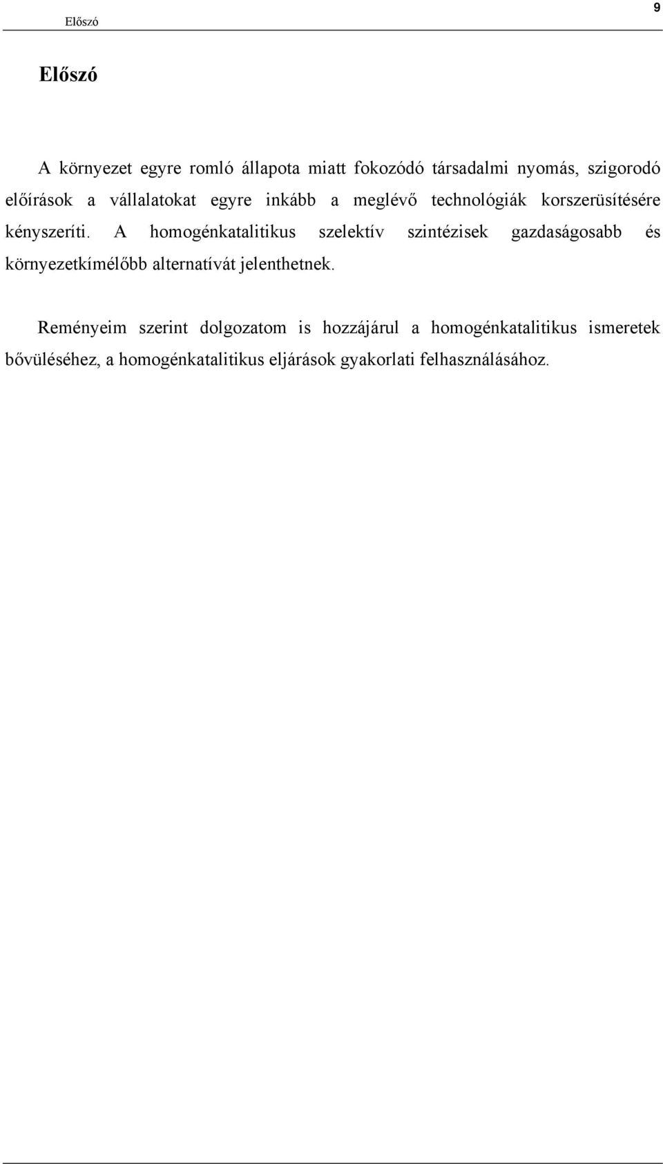 A homogénkatalitikus szelektív szintézisek gazdaságosabb és környezetkímélőbb alternatívát jelenthetnek.