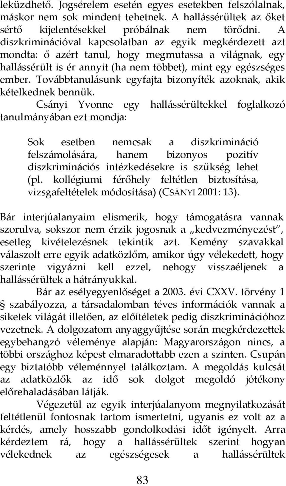 Tov{bbtanul{sunk egyfajta bizonyíték azoknak, akik kételkednek bennük.