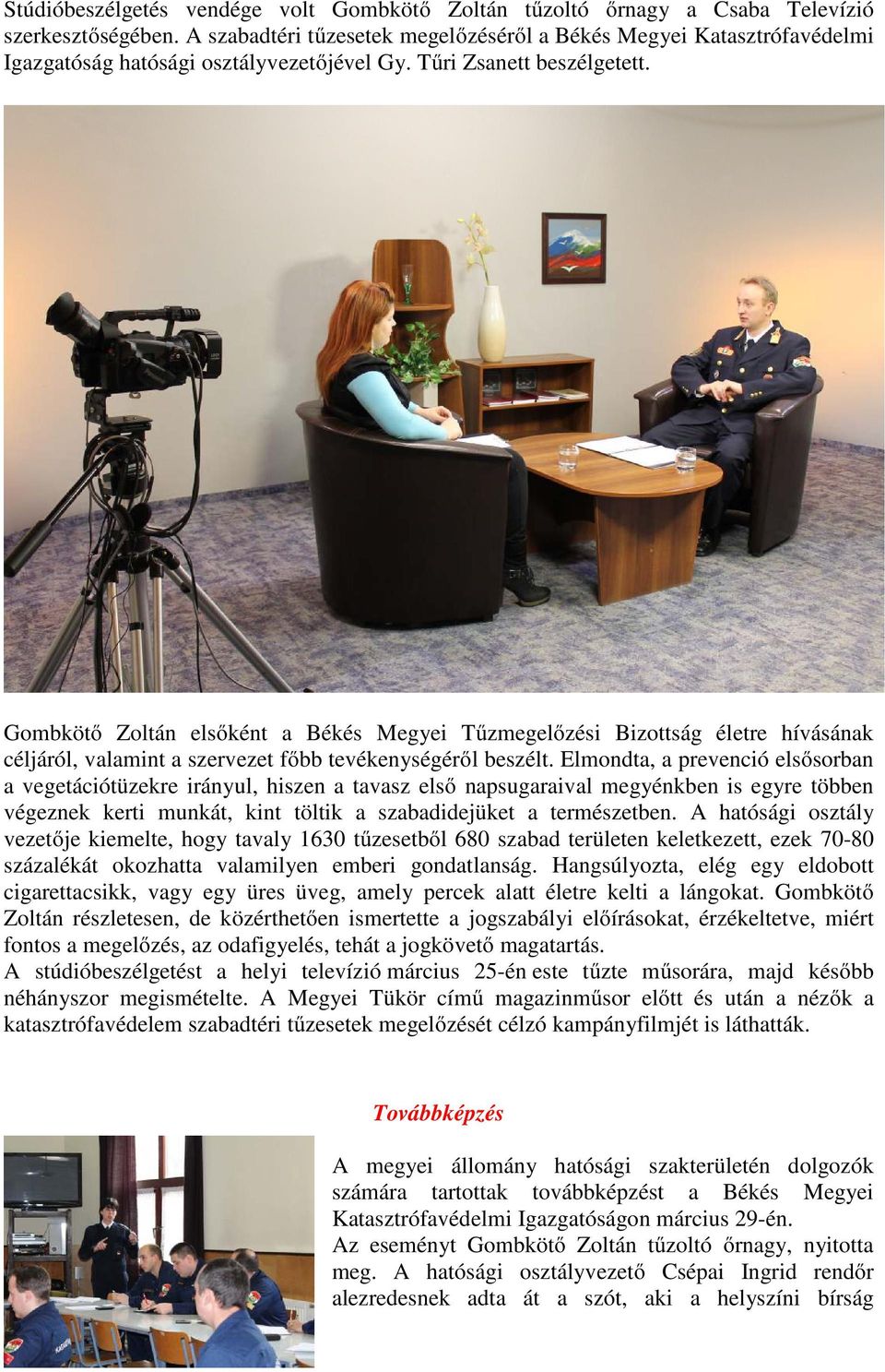 Gombkötő Zoltán elsőként a Békés Megyei Tűzmegelőzési Bizottság életre hívásának céljáról, valamint a szervezet főbb tevékenységéről beszélt.