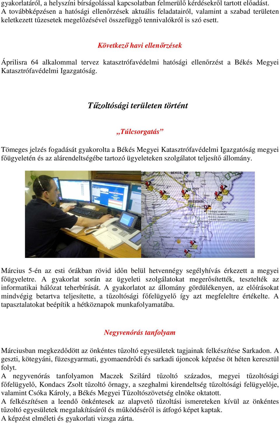 Következő havi ellenőrzések Áprilisra 64 alkalommal tervez katasztrófavédelmi hatósági ellenőrzést a Békés Megyei Katasztrófavédelmi Igazgatóság.