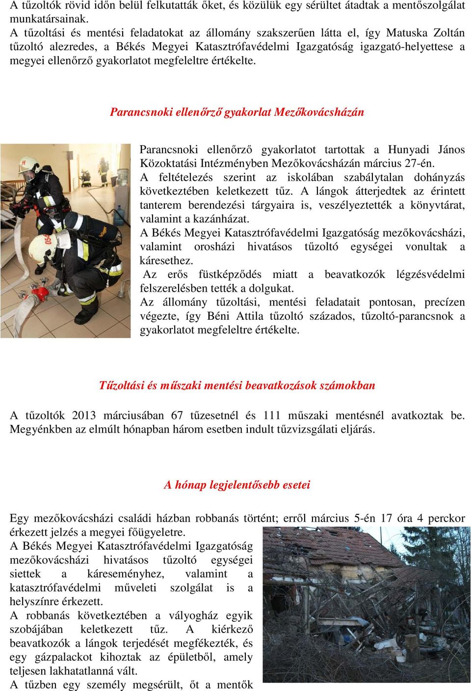 gyakorlatot megfeleltre értékelte. Parancsnoki ellenőrző gyakorlat Mezőkovácsházán Parancsnoki ellenőrző gyakorlatot tartottak a Hunyadi János Közoktatási Intézményben Mezőkovácsházán március 27-én.
