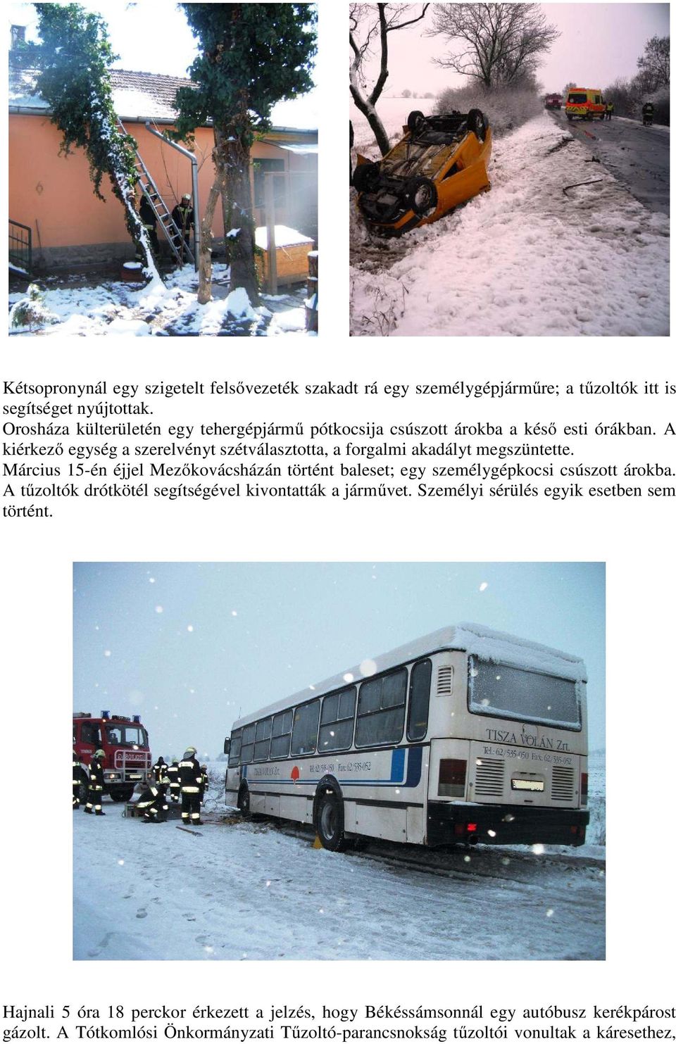 A kiérkező egység a szerelvényt szétválasztotta, a forgalmi akadályt megszüntette.