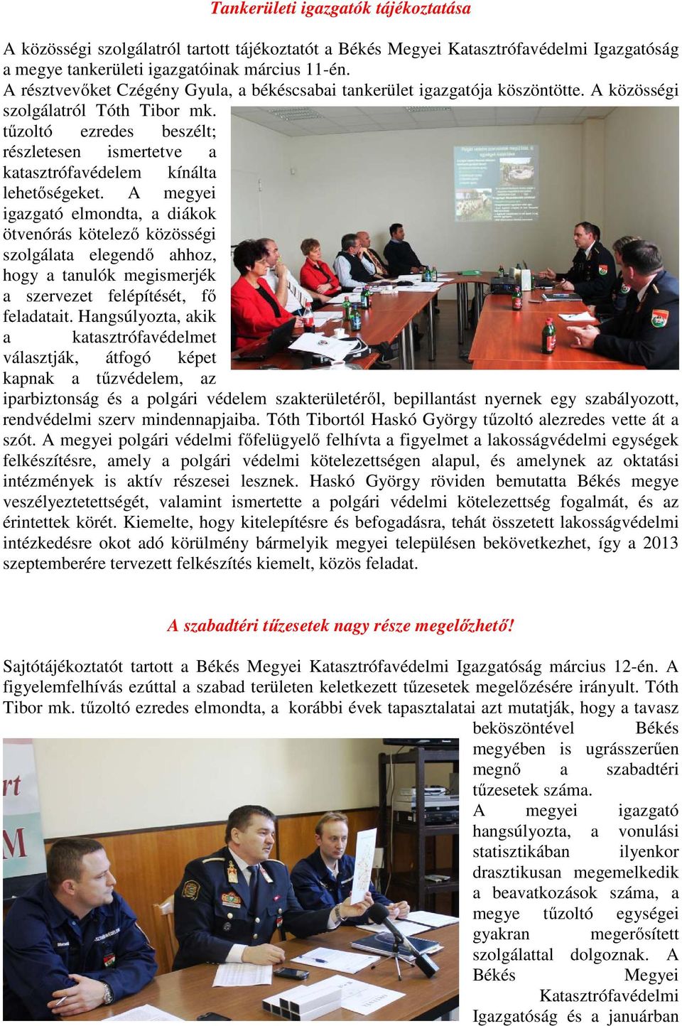 tűzoltó ezredes beszélt; részletesen ismertetve a katasztrófavédelem kínálta lehetőségeket.