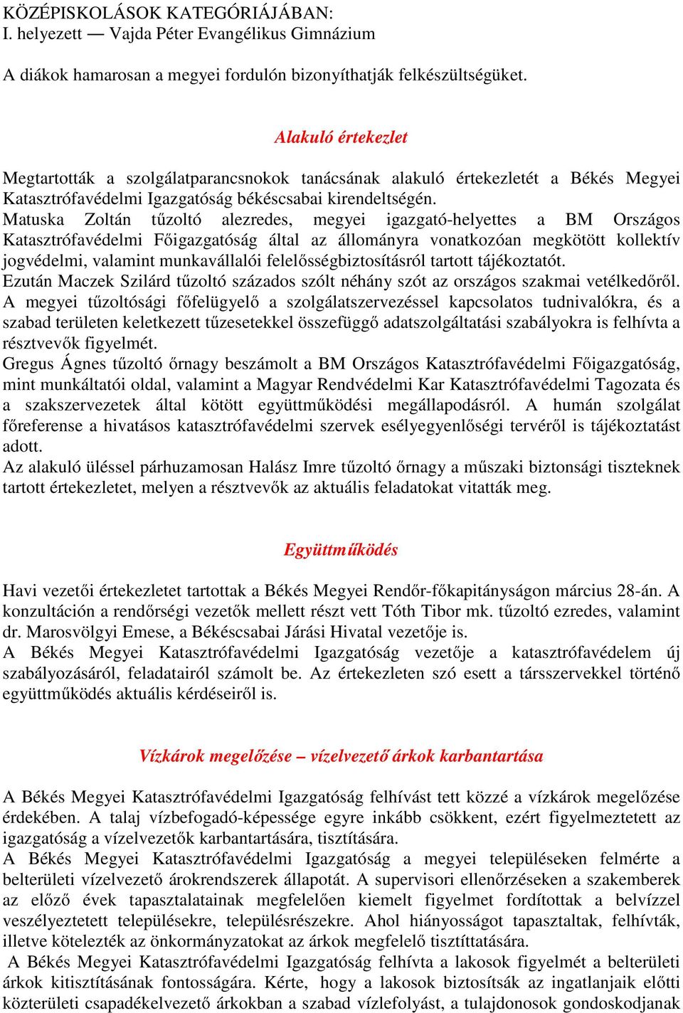 Matuska Zoltán tűzoltó alezredes, megyei igazgató-helyettes a BM Országos Katasztrófavédelmi Főigazgatóság által az állományra vonatkozóan megkötött kollektív jogvédelmi, valamint munkavállalói