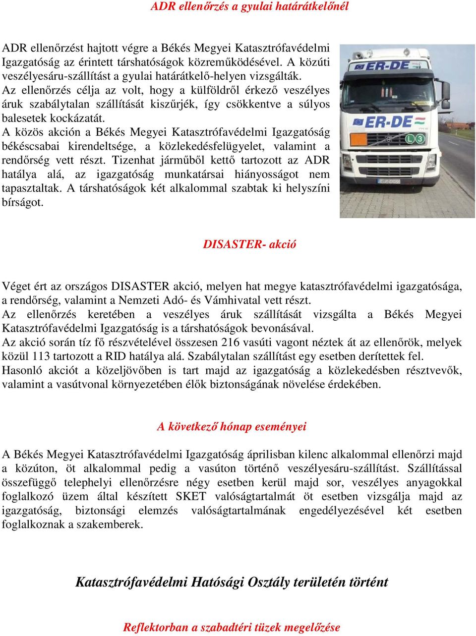 Az ellenőrzés célja az volt, hogy a külföldről érkező veszélyes áruk szabálytalan szállítását kiszűrjék, így csökkentve a súlyos balesetek kockázatát.