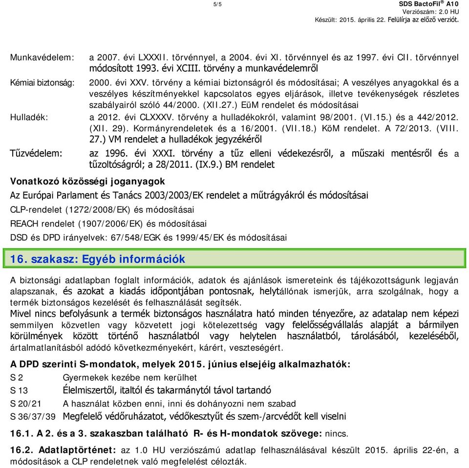 törvény a kémiai biztonságról és módosításai; A veszélyes anyagokkal és a veszélyes készítményekkel kapcsolatos egyes eljárások, illetve tevékenységek részletes szabályairól szóló 44/2000. (XII.27.