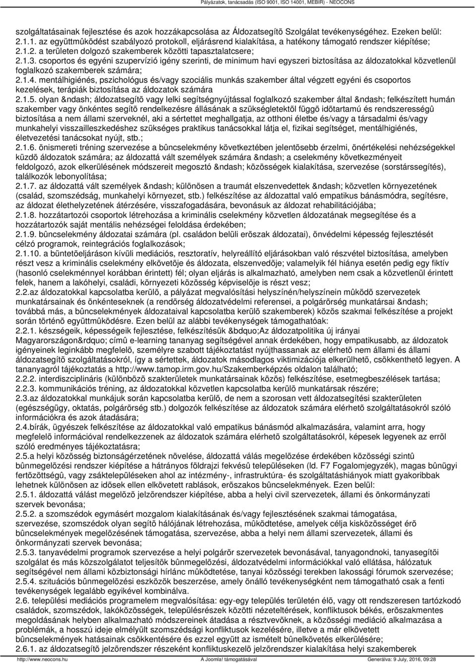 csoportos és egyéni szupervízió igény szerinti, de minimum havi egyszeri biztosítása az áldozatokkal közvetlenül foglalkozó szakemberek számára; 2.1.4.