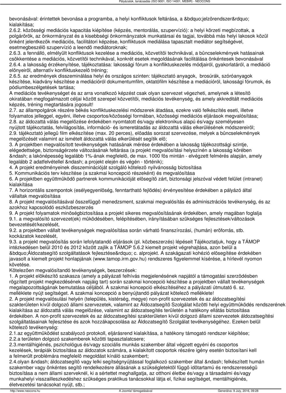 továbbá más helyi lakosok közül önként jelentkezõk mediációs, facilitátori képzése, konfliktusok mediálása tapasztalt mediátor segítségével, esetmegbeszélõ szupervízió a leendõ mediátoroknak; 2.6.3.