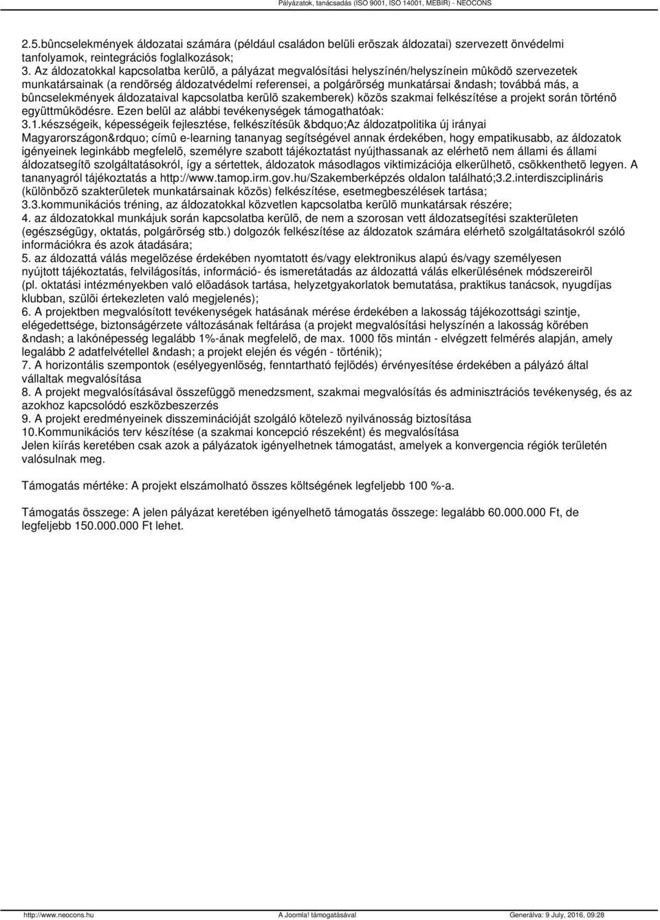 bûncselekmények áldozataival kapcsolatba kerülõ szakemberek) közös szakmai felkészítése a projekt során történõ együttmûködésre. Ezen belül az alábbi tevékenységek támogathatóak: 3.1.
