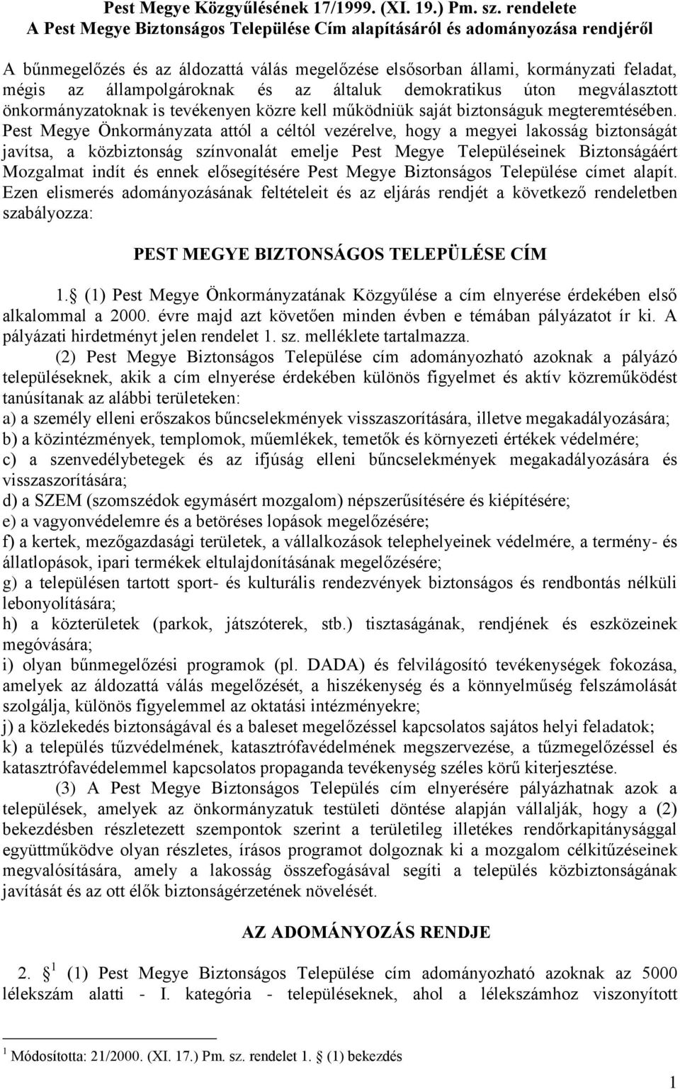 állampolgároknak és az általuk demokratikus úton megválasztott önkormányzatoknak is tevékenyen közre kell működniük saját biztonságuk megteremtésében.