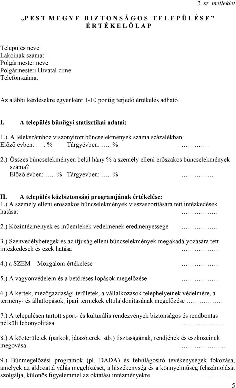 A település bűnügyi statisztikai adatai: 1.) A lélekszámhoz viszonyított bűncselekmények száma százalékban: Előző évben:.. % Tárgyévben:.. %. 2.