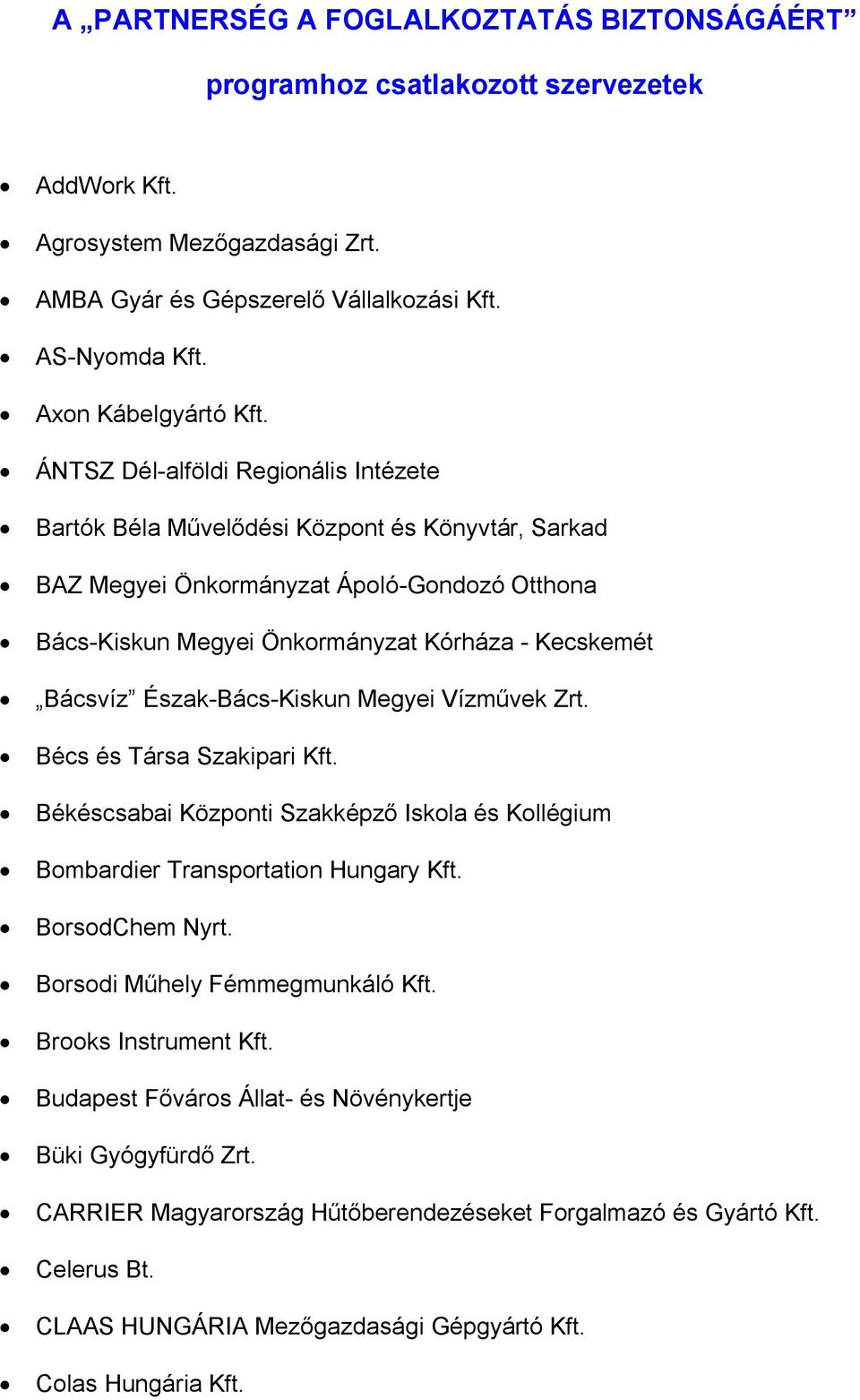 ÁNTSZ Dél-alföldi Regionális Intézete Bartók Béla Művelődési Központ és Könyvtár, Sarkad BAZ Megyei Önkormányzat Ápoló-Gondozó Otthona Bács-Kiskun Megyei Önkormányzat Kórháza - Kecskemét Bácsvíz