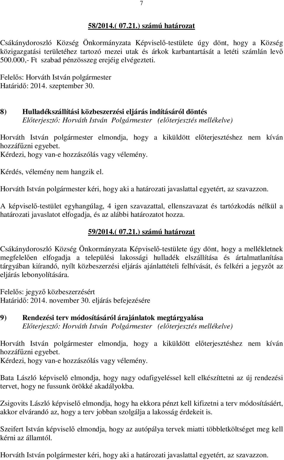 000,- Ft szabad pénzösszeg erejéig elvégezteti. Felelős: Horváth István polgármester Határidő: 2014. szeptember 30.