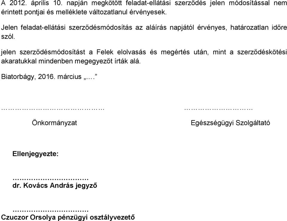 Jelen feladat-ellátási szerződésmódosítás az aláírás napjától érvényes, határozatlan időre szól.