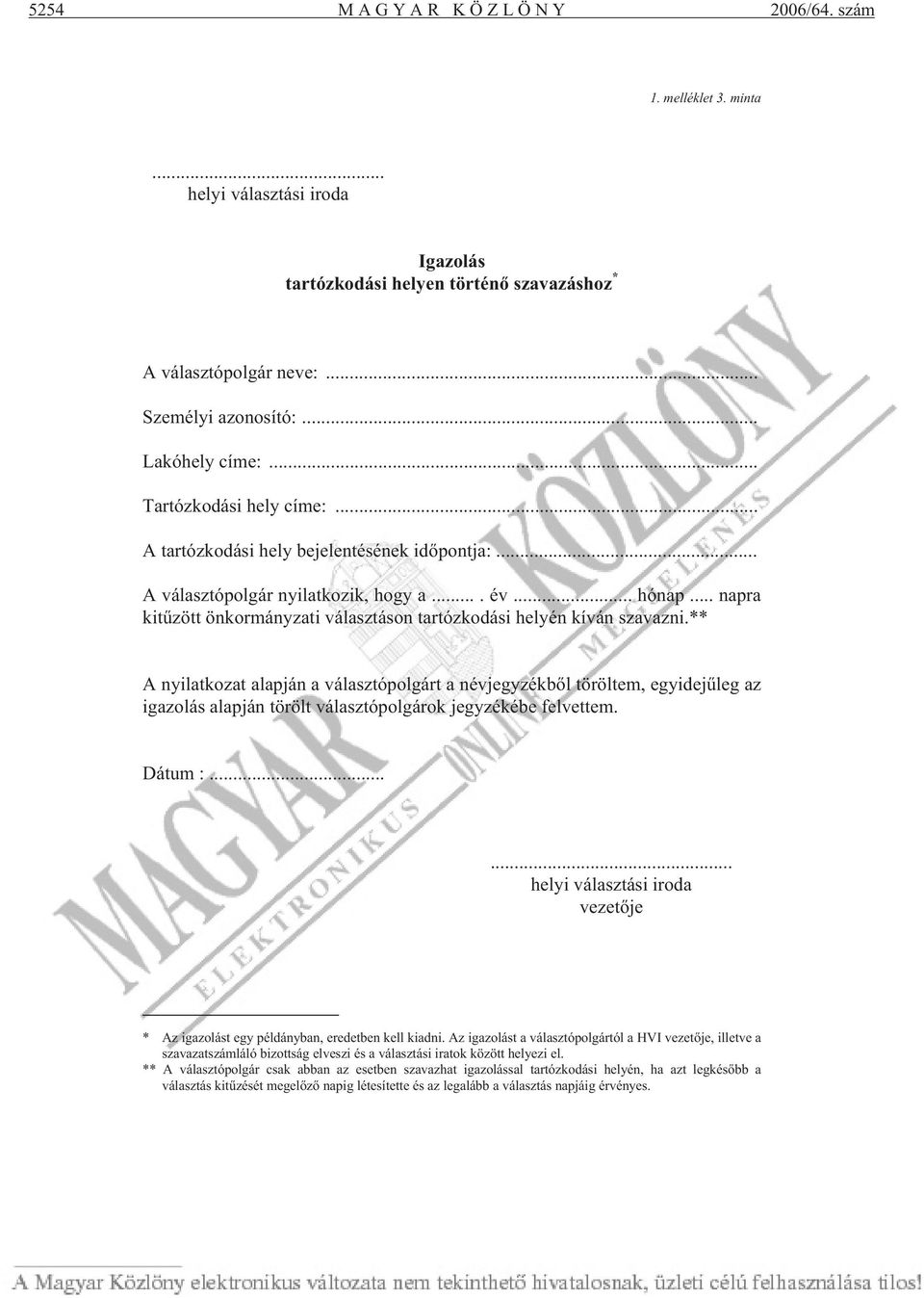 ** A nyilatkozat alapján a választópolgárt a névjegyzékb l töröltem, egyidej leg az igazolás alapján törölt választópolgárok jegyzékébe felvettem. Dátum :.