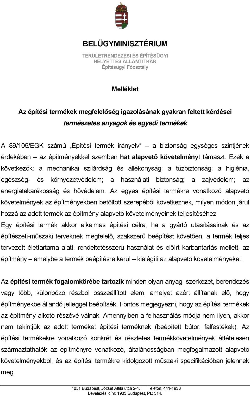 Ezek a következők: a mechanikai szilárdság és állékonyság; a tűzbiztonság; a higiénia, egészség- és környezetvédelem; a használati biztonság; a zajvédelem; az energiatakarékosság és hővédelem.