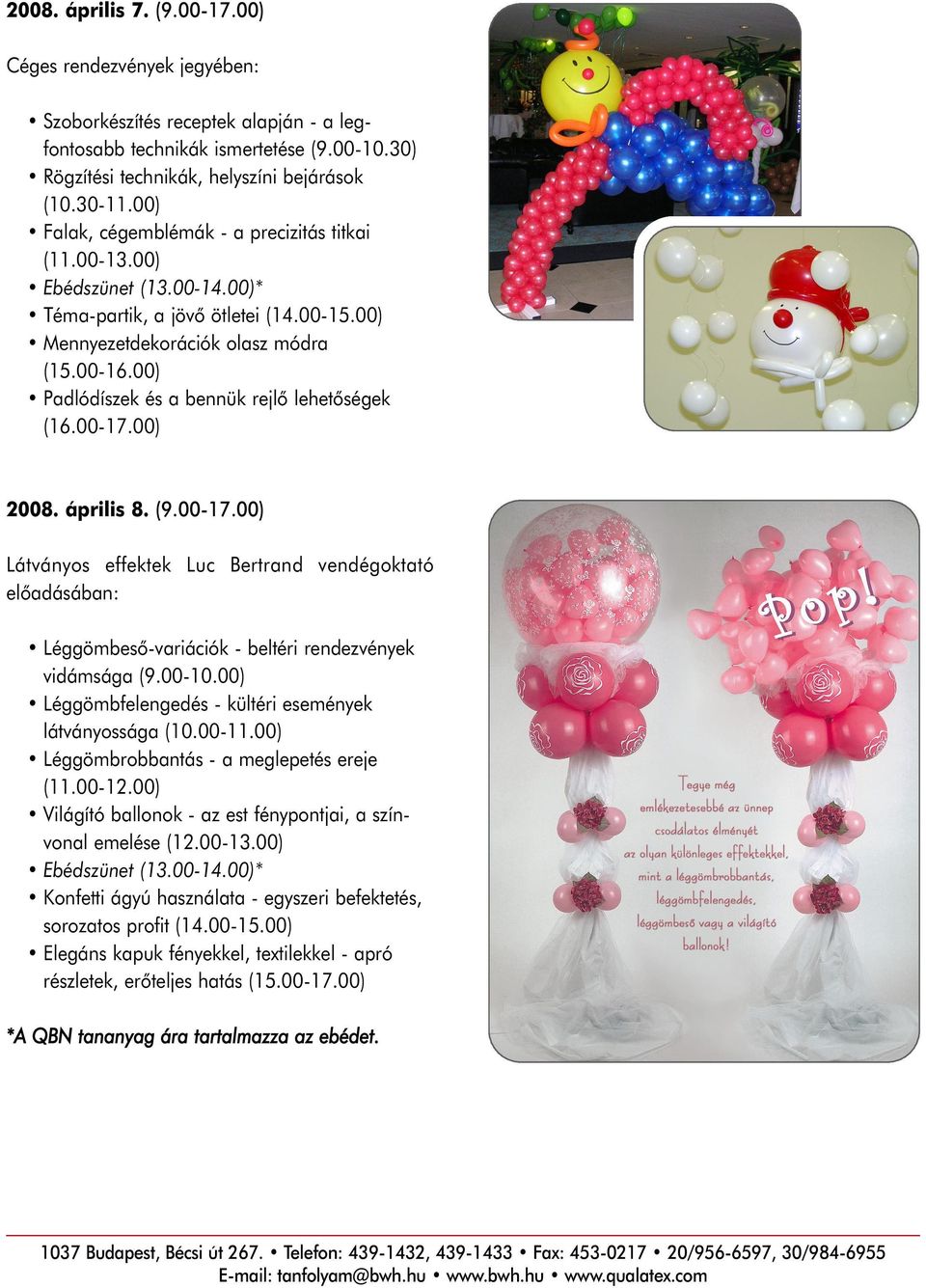 00) 2008. április 8. (9.00-17.00) Látványos effektek Luc Bertrand vendégoktató elõadásában: Léggömbesõ-variációk - beltéri rendezvények vidámsága (9.00-10.