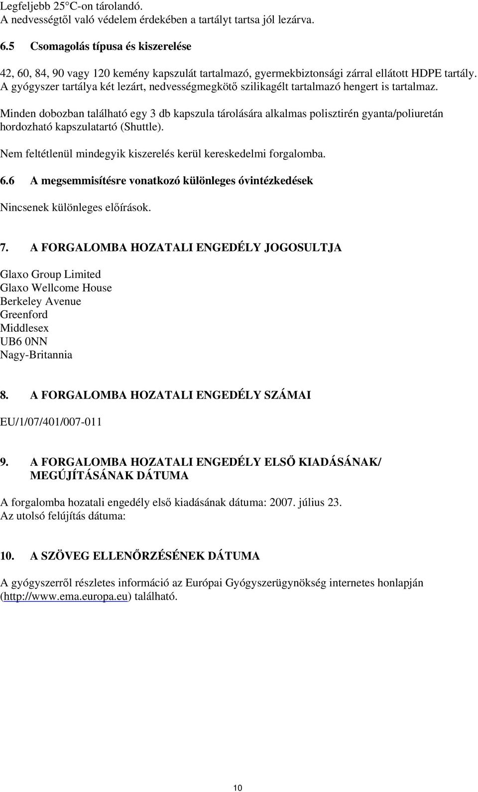 A gyógyszer tartálya két lezárt, nedvességmegkötő szilikagélt tartalmazó hengert is tartalmaz.