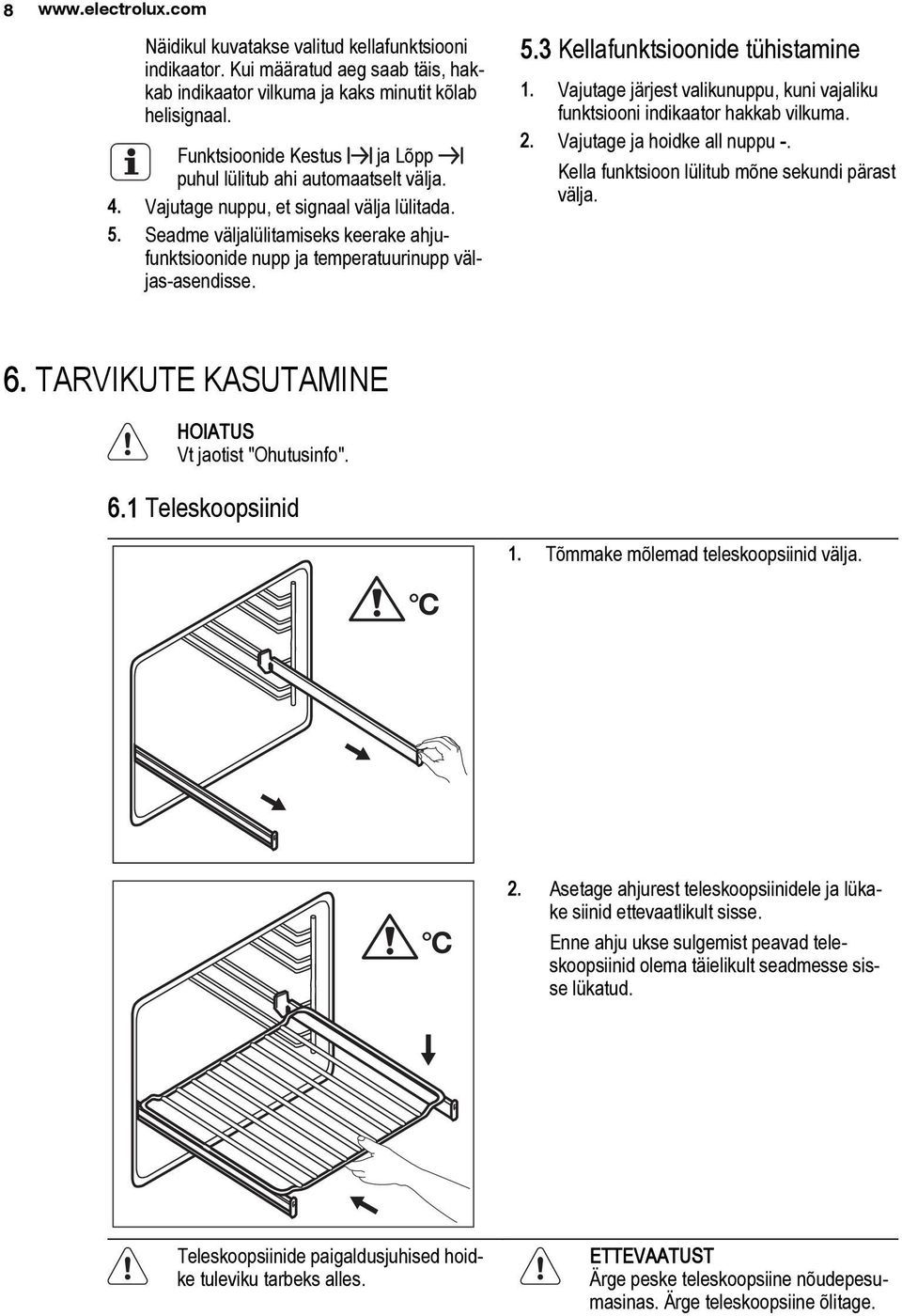 Seadme väljalülitamiseks keerake ahjufunktsioonide nupp ja temperatuurinupp väljas-asendisse. 5.3 Kellafunktsioonide tühistamine 1.