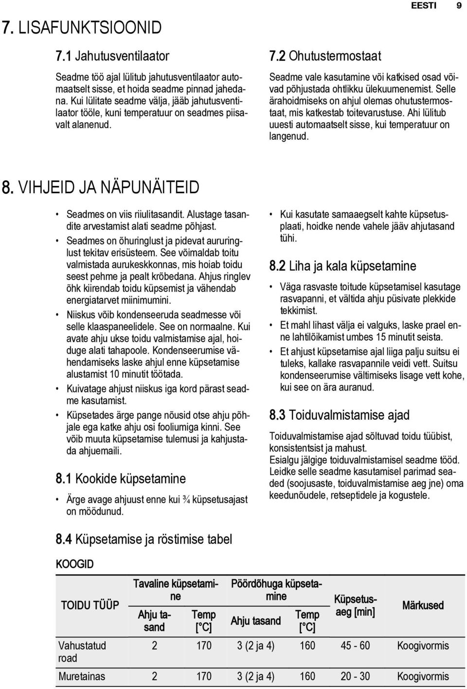 2 Ohutustermostaat EESTI 9 Seadme vale kasutamine või katkised osad võivad põhjustada ohtlikku ülekuumenemist. Selle ärahoidmiseks on ahjul olemas ohutustermostaat, mis katkestab toitevarustuse.