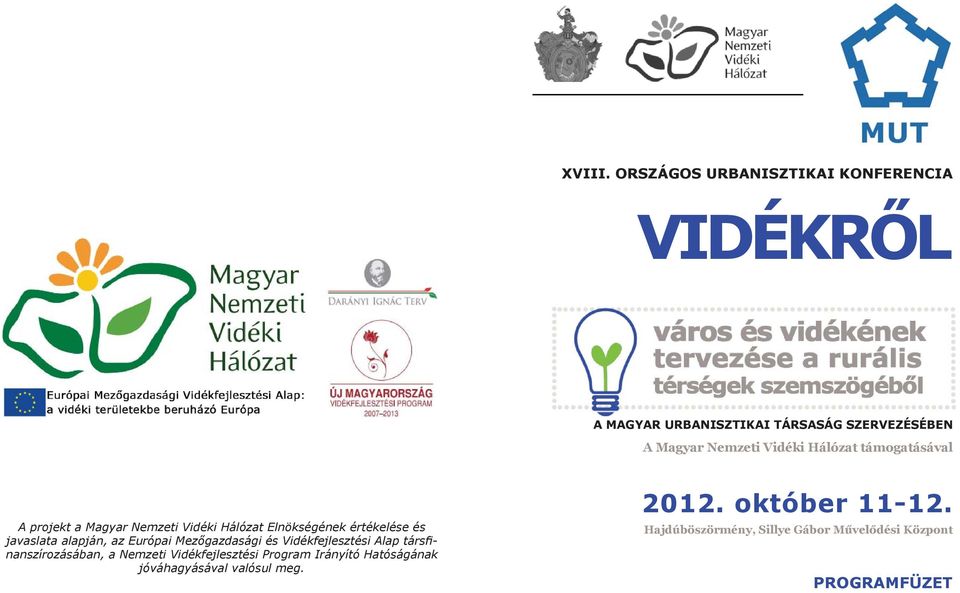 Hálózat támogatásával A projekt a Magyar Nemzeti Vidéki Hálózat Elnökségének értékelése és javaslata alapján, az