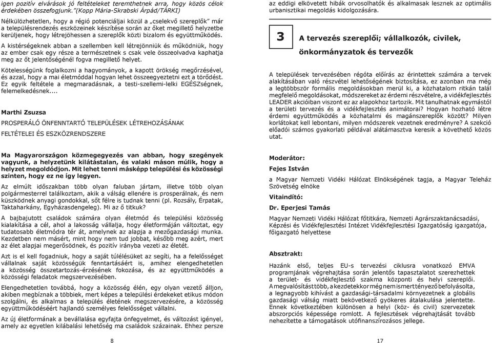 hogy létrejöhessen a szereplők közti bizalom és együttműködés.