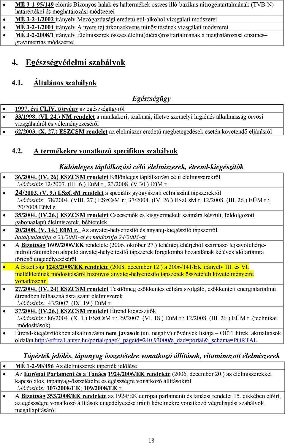 enzimes gravimetriás módszerrel 4. Egészségvédelmi szabályok 4.1. Általános szabályok Egészségügy 1997. évi CLIV. törvény az egészségügyről 33/1998. (VI. 24.