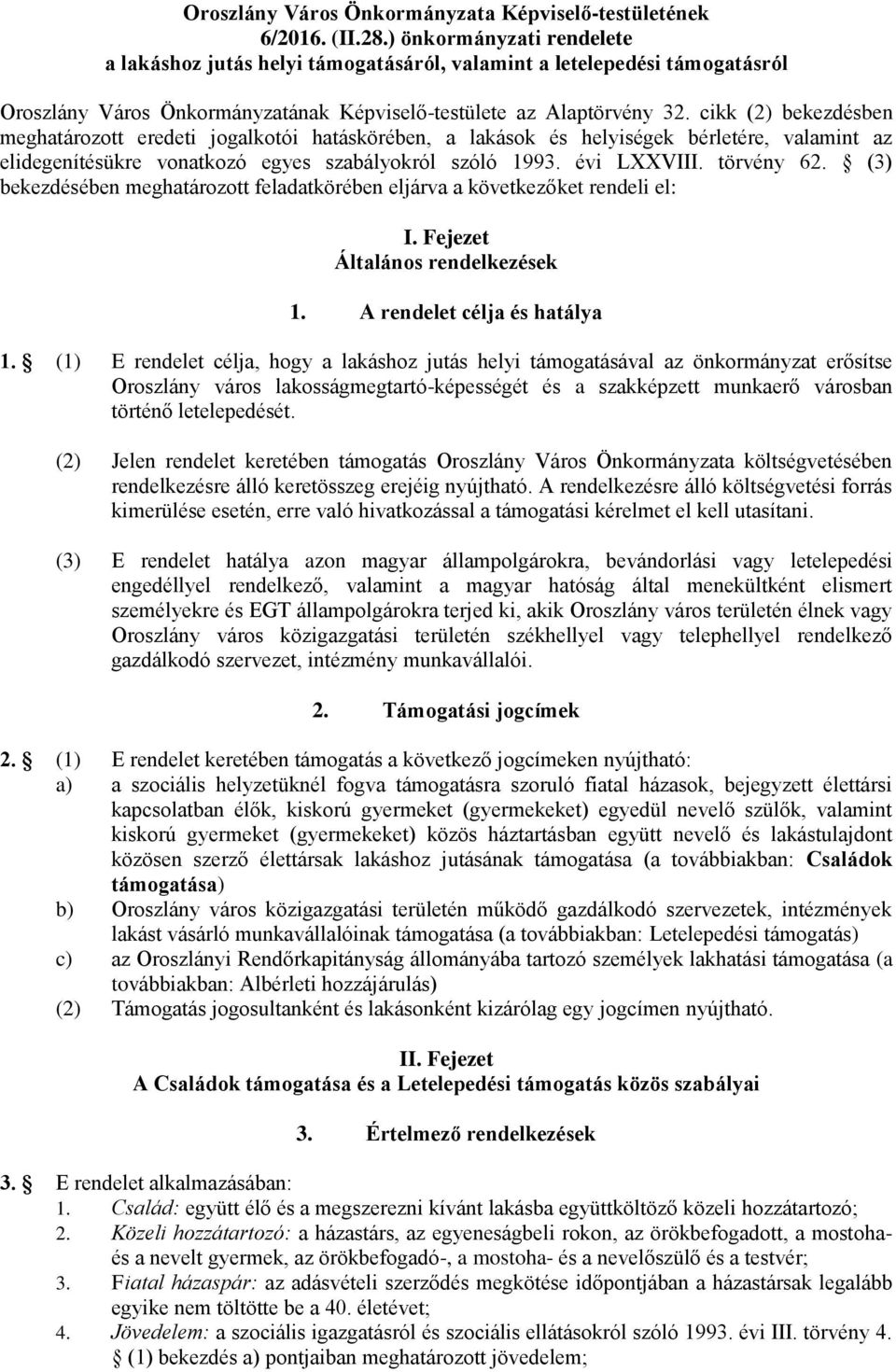 cikk (2) bekezdésben meghatározott eredeti jogalkotói hatáskörében, a lakások és helyiségek bérletére, valamint az elidegenítésükre vonatkozó egyes szabályokról szóló 1993. évi LXXVIII. törvény 62.