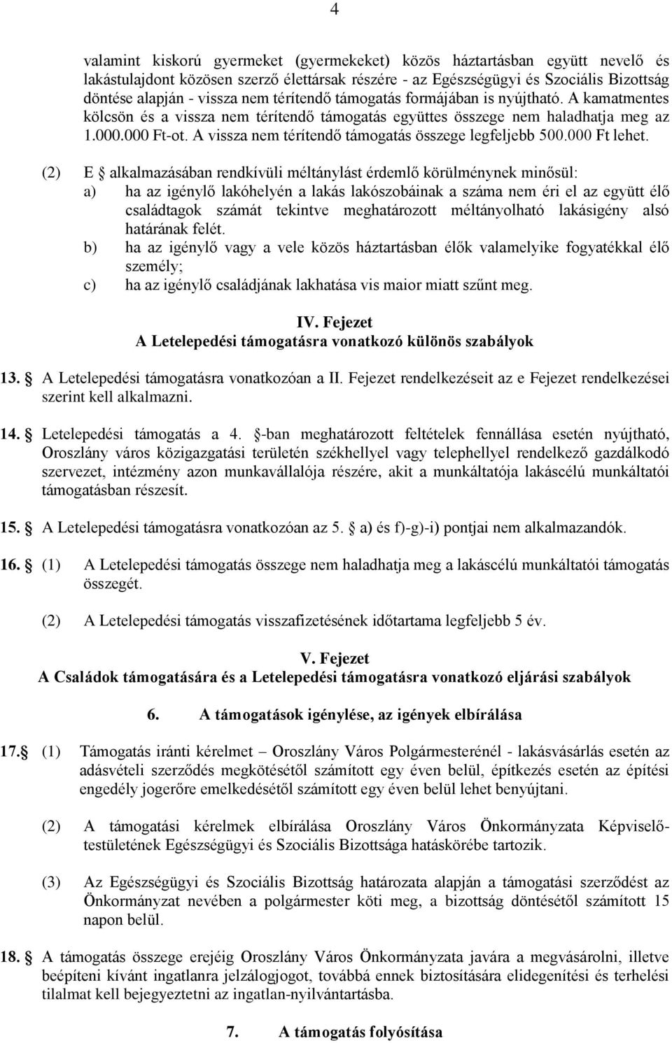 A vissza nem térítendő támogatás összege legfeljebb 500.000 Ft lehet.