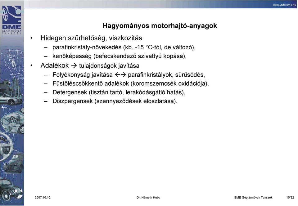 javítása parafinkristályok, sűrűsödés, Füstöléscsökkentő adalékok (koromszemcsék oxidációja), Detergensek (tisztán
