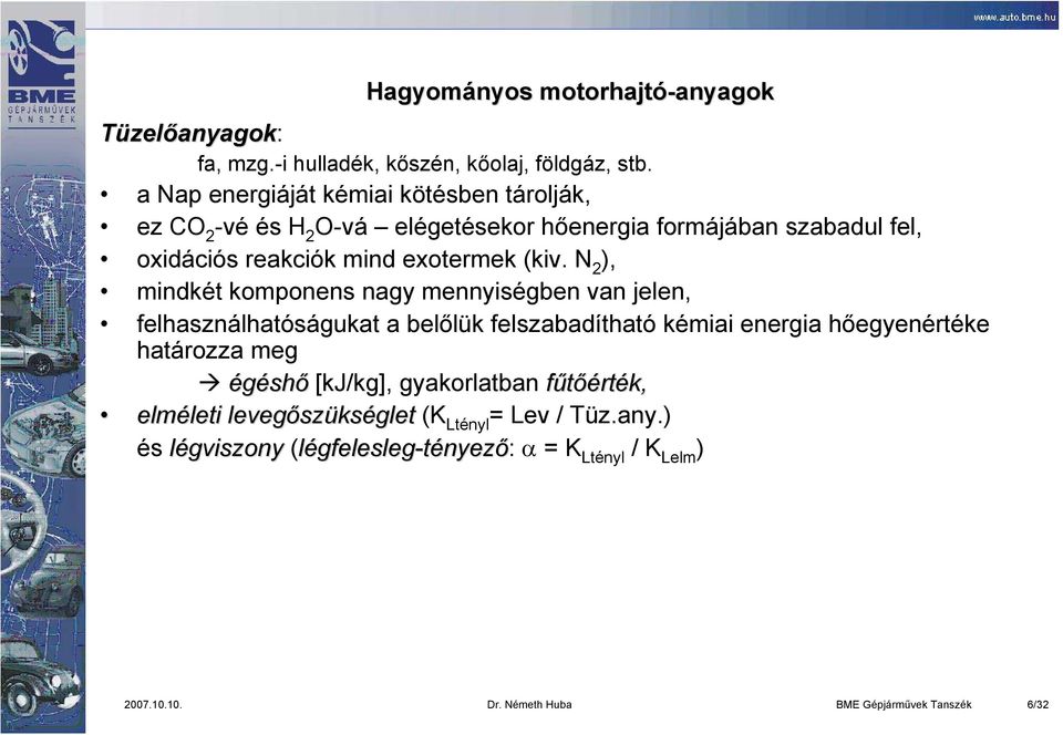 N 2 ), mindkét komponens nagy mennyiségben van jelen, felhasználhatóságukat a belőlük felszabadítható kémiai energia hőegyenértéke határozza meg égéshő