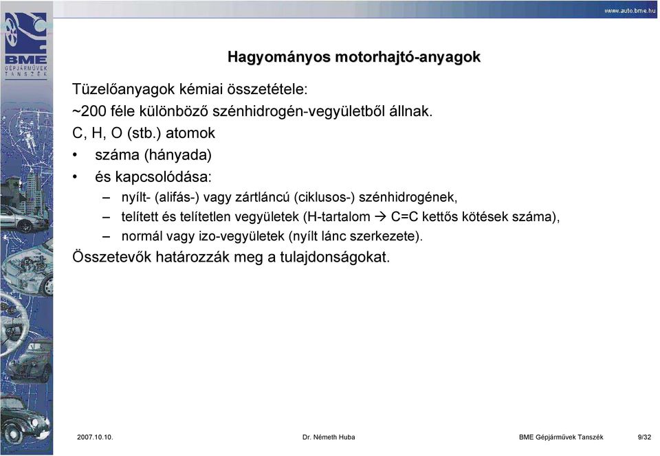 ) atomok száma (hányada) és kapcsolódása: nyílt- (alifás-) vagy zártláncú (ciklusos-) szénhidrogének, telített és