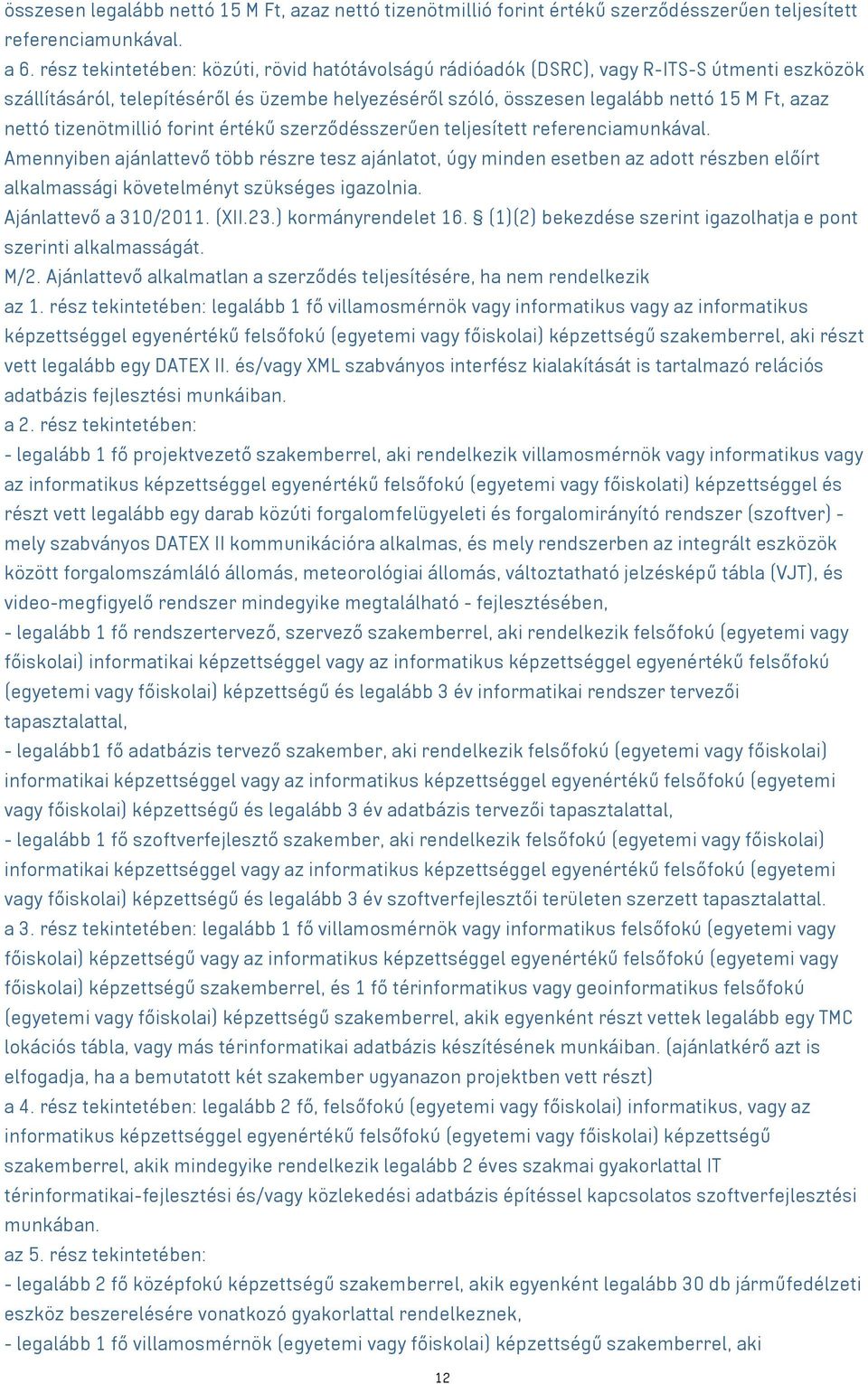 tizenötmillió forint értékű szerződésszerűen teljesített referenciamunkával.