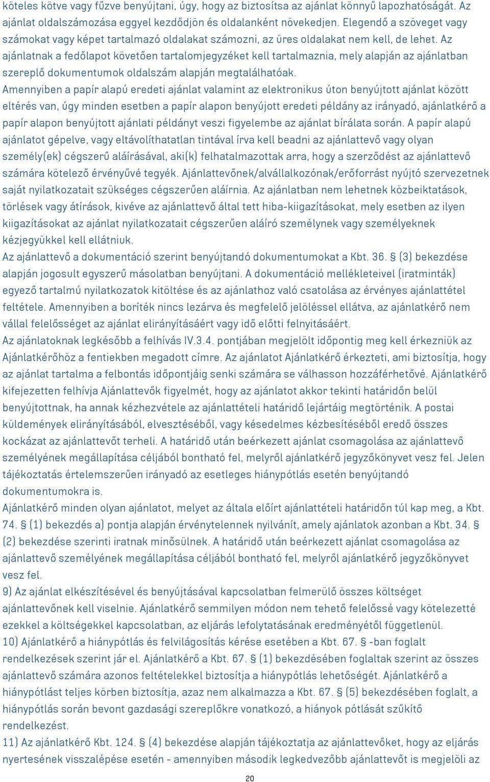 Az ajánlatnak a fedőlapot követően tartalomjegyzéket kell tartalmaznia, mely alapján az ajánlatban szereplő dokumentumok oldalszám alapján megtalálhatóak.