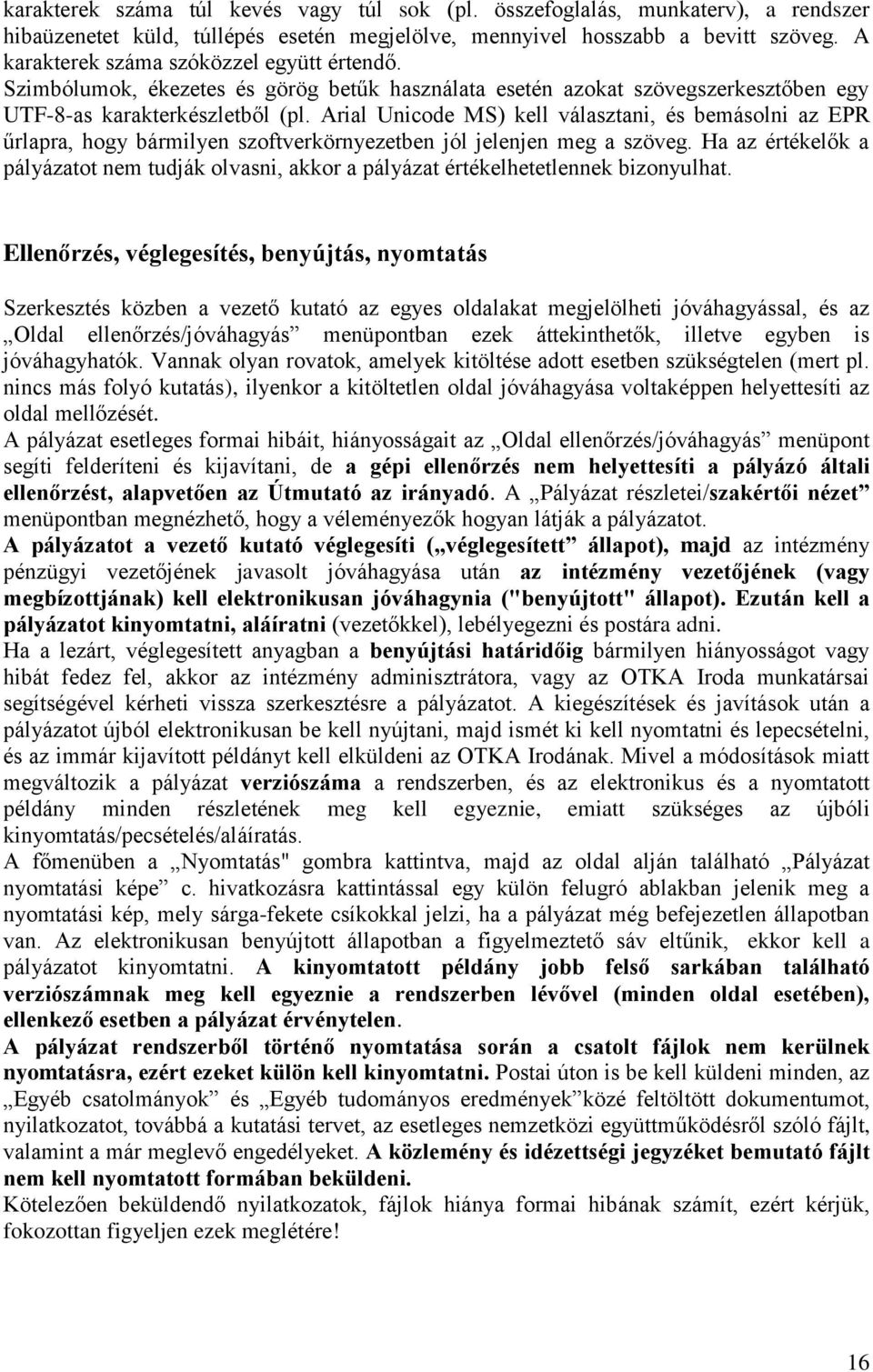 Arial Unicode MS) kell választani, és bemásolni az EPR űrlapra, hogy bármilyen szoftverkörnyezetben jól jelenjen meg a szöveg.