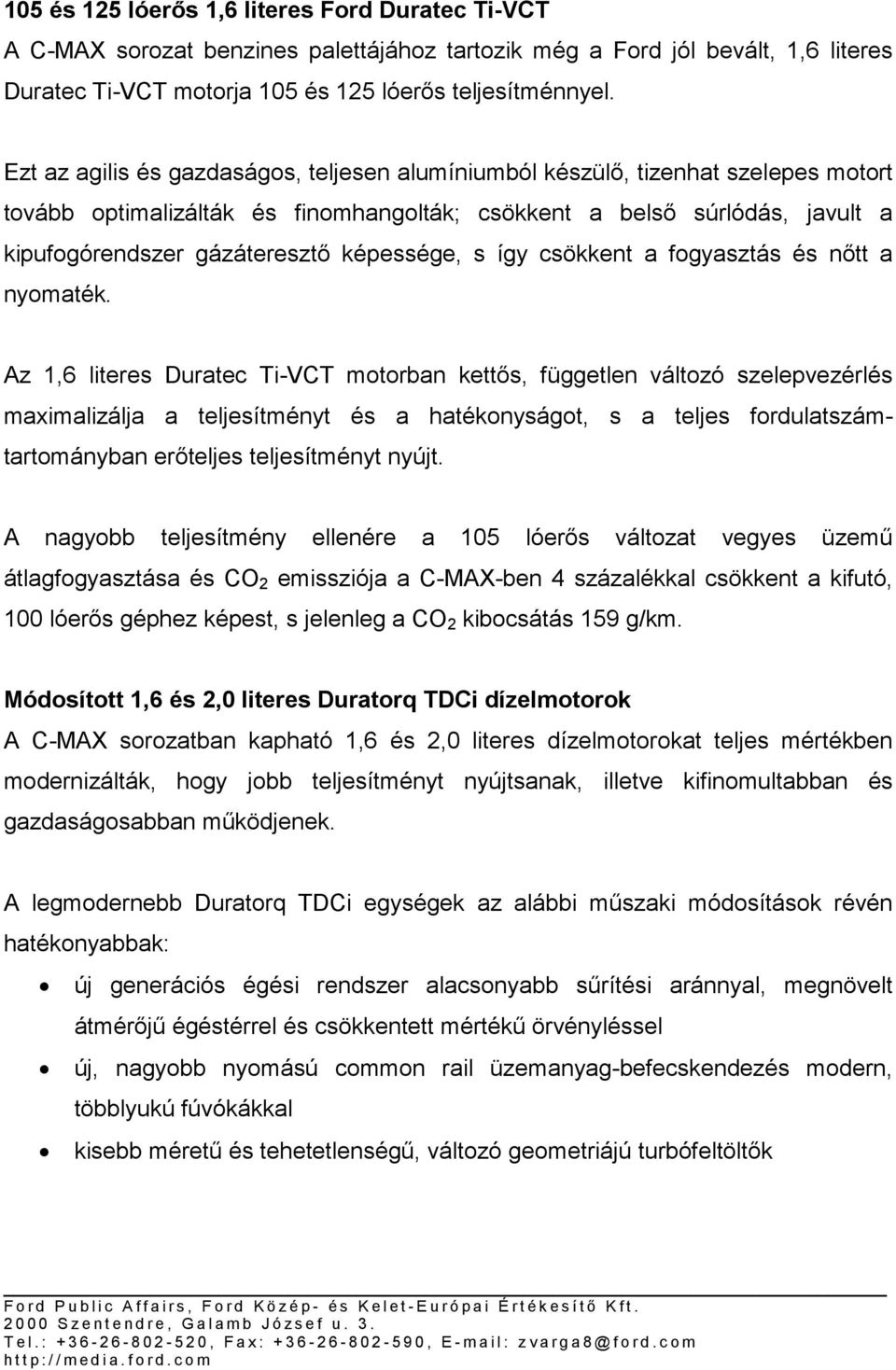 képessége, s így csökkent a fogyasztás és nőtt a nyomaték.