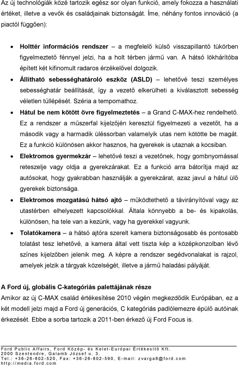 A hátsó lökhárítóba épített két kifinomult radaros érzékelővel dolgozik.