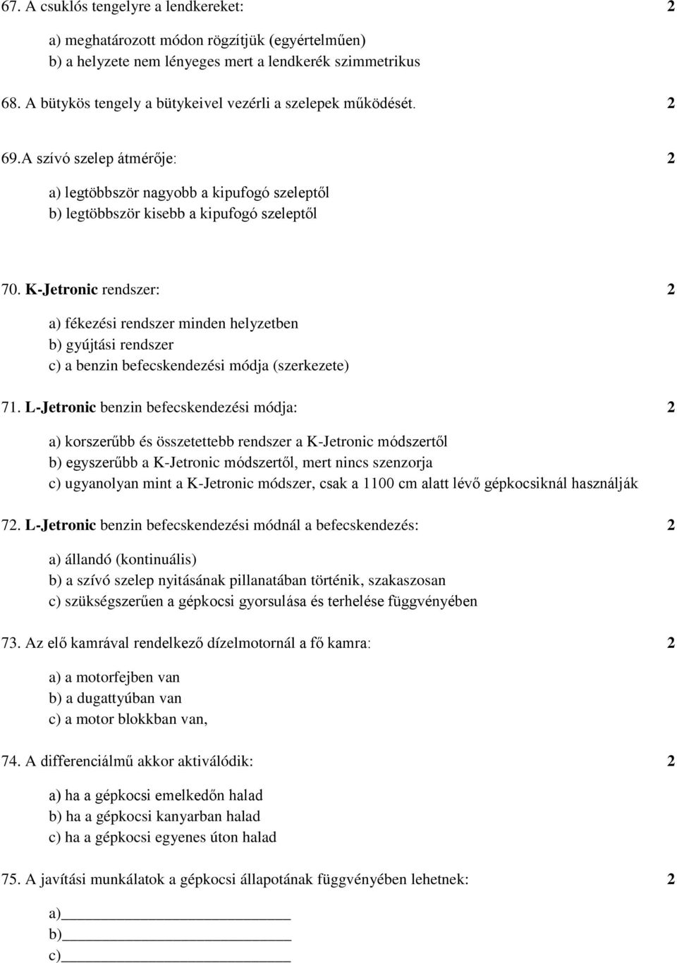 K-Jetronic rendszer: 2 a) fékezési rendszer minden helyzetben b) gyújtási rendszer c) a benzin befecskendezési módja (szerkezete) 71.