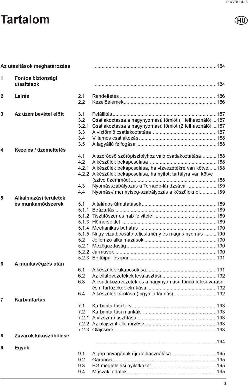 ..187 3.3 A víztömlő csatlakoztatása...187 3.4 Villamos csatlakozás...188 3.5 A fagyálló felfogása...188 4.1 A szórócső szórópisztolyhoz való csatlakoztatása...188 4.2 