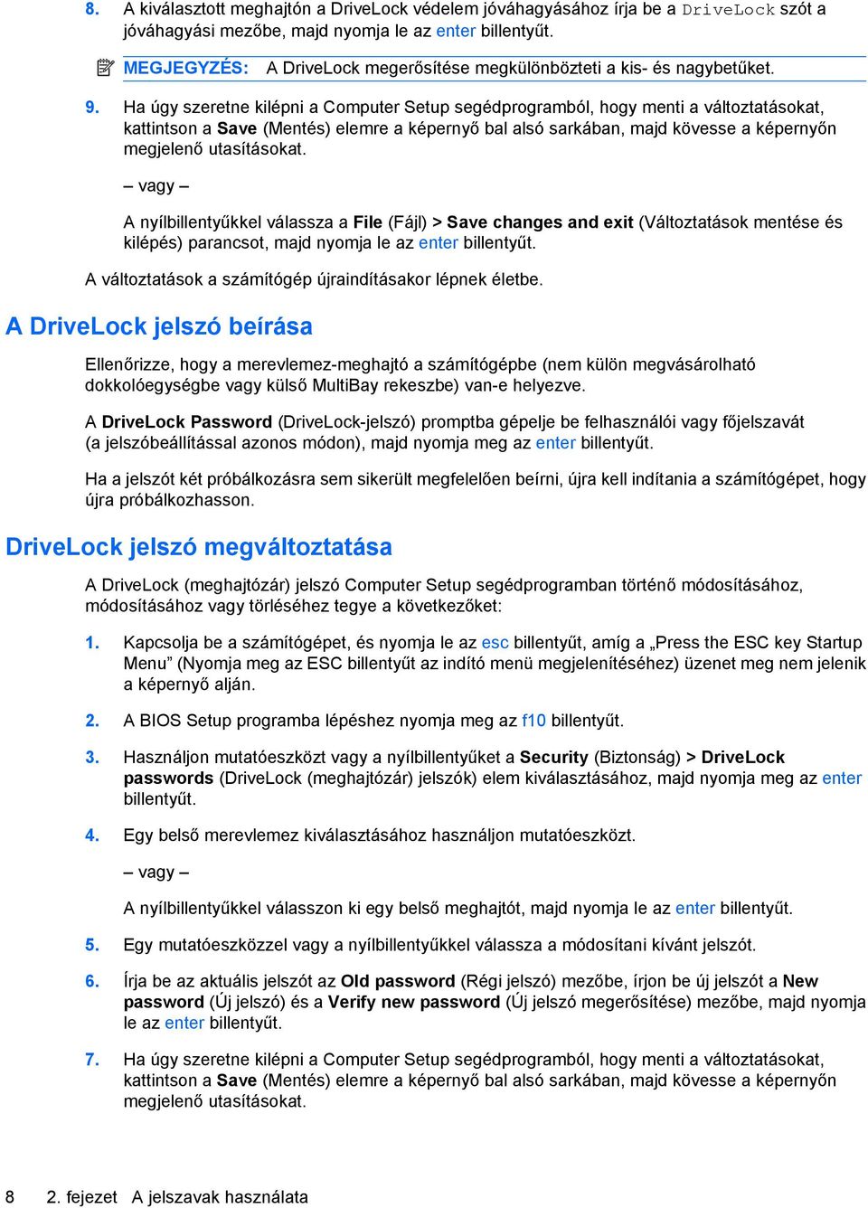 Ha úgy szeretne kilépni a Computer Setup segédprogramból, hogy menti a változtatásokat, kattintson a Save (Mentés) elemre a képernyő bal alsó sarkában, majd kövesse a képernyőn megjelenő utasításokat.