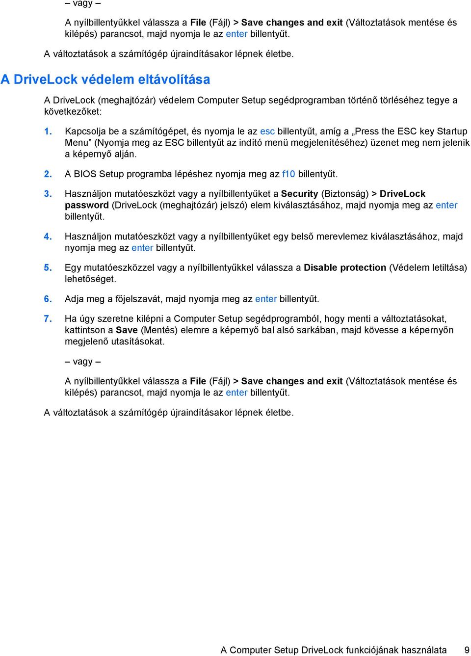 A DriveLock védelem eltávolítása A DriveLock (meghajtózár) védelem Computer Setup segédprogramban történő törléséhez tegye a következőket: 1.