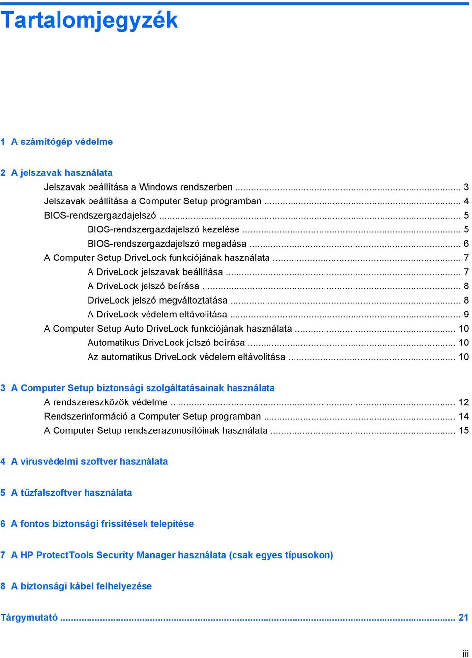 .. 7 A DriveLock jelszó beírása... 8 DriveLock jelszó megváltoztatása... 8 A DriveLock védelem eltávolítása... 9 A Computer Setup Auto DriveLock funkciójának használata.