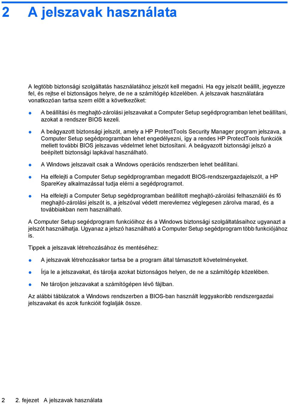 A beágyazott biztonsági jelszót, amely a HP ProtectTools Security Manager program jelszava, a Computer Setup segédprogramban lehet engedélyezni, így a rendes HP ProtectTools funkciók mellett további