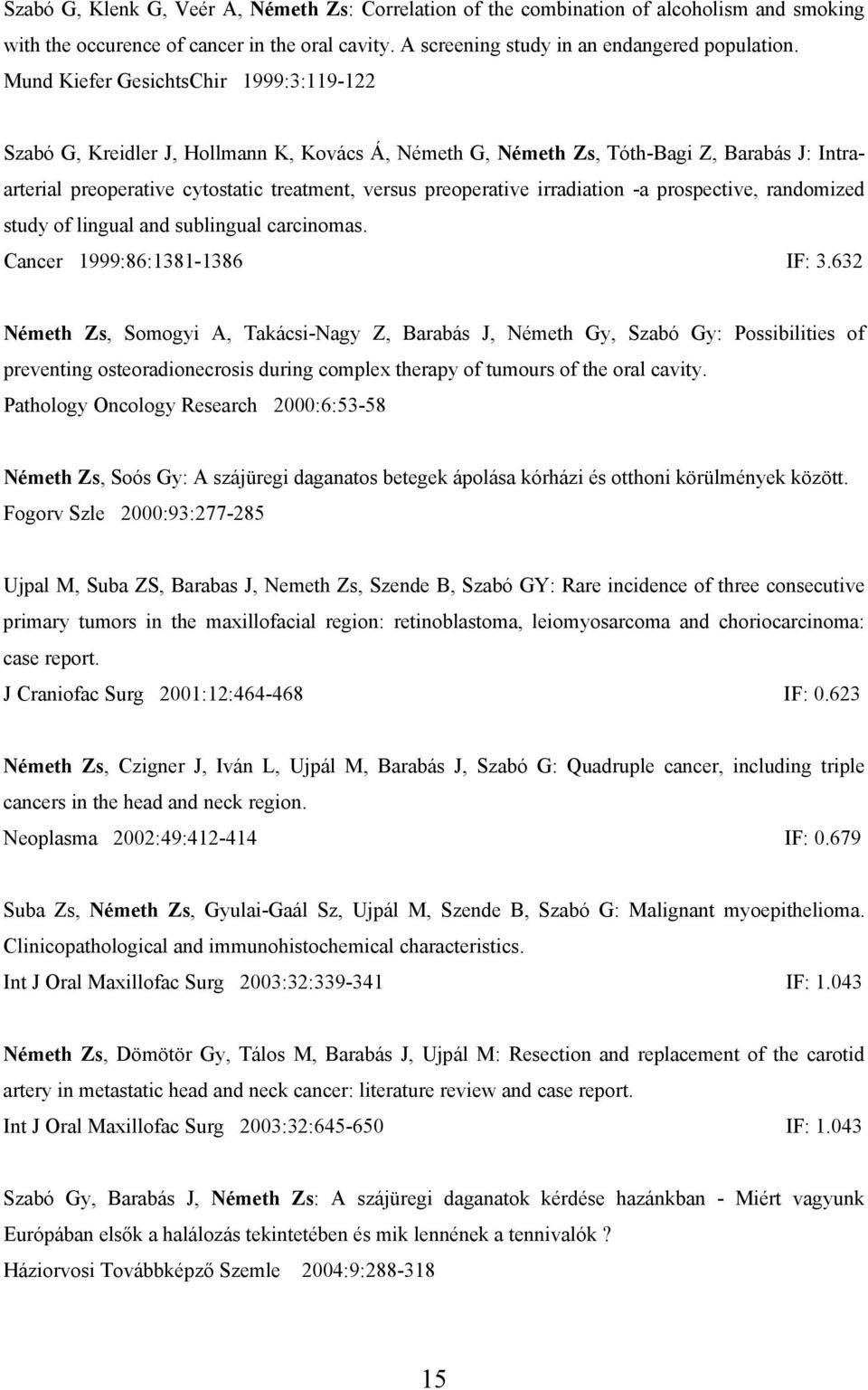 irradiation -a prospective, randomized study of lingual and sublingual carcinomas. Cancer 1999:86:1381-1386 IF: 3.